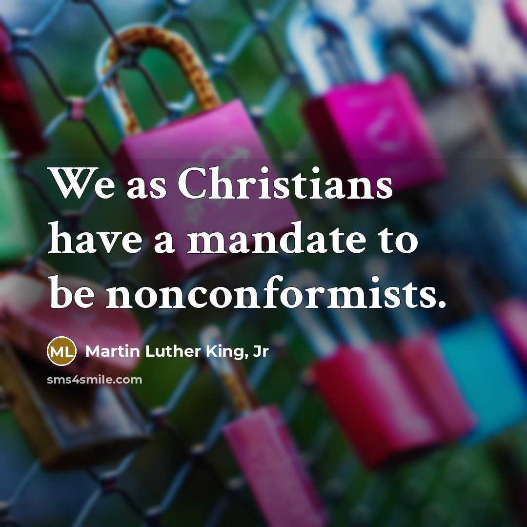 “We as Christians have a mandate to be nonconformists.…” quote by Martin Luther King, Jr