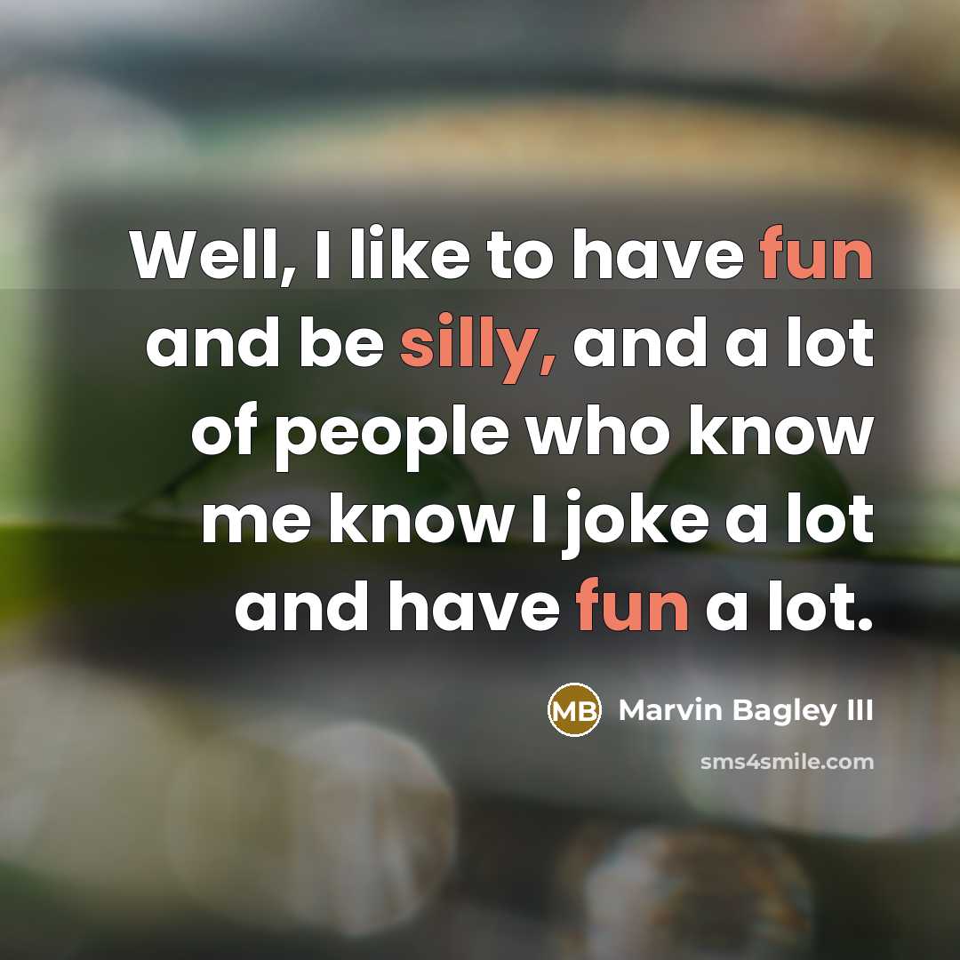 “Well, I like to have fun and be silly, and a lot of people who know me know I joke a lot and have fun a lot.” quote by Marvin Bagley III