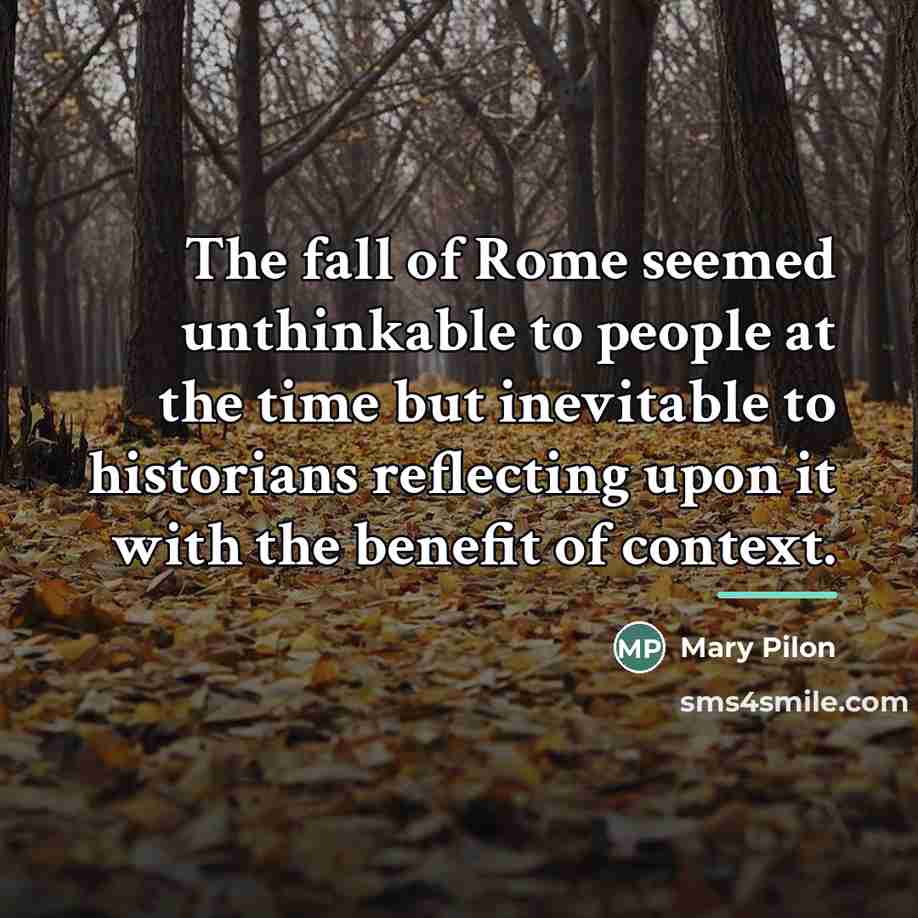 “The fall of Rome seemed unthinkable to people at the…” quote by Mary Pilon