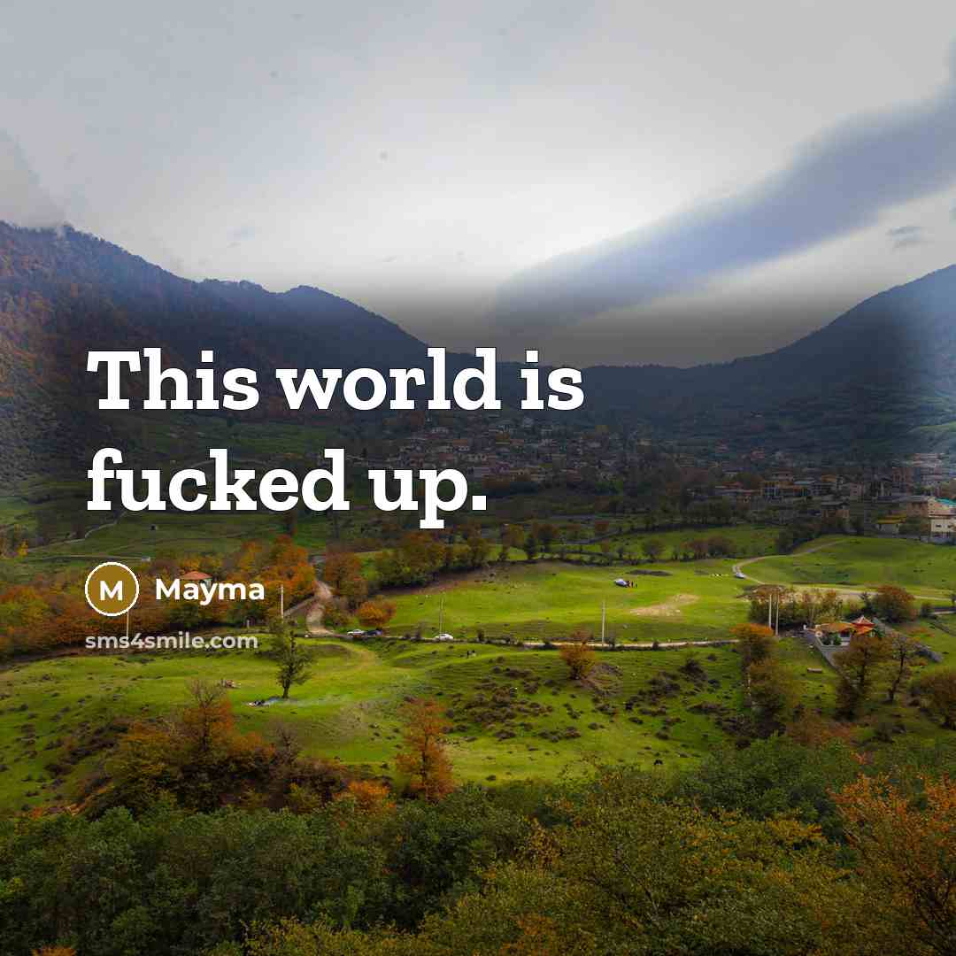 “This world is fucked up.” quote by Mayma