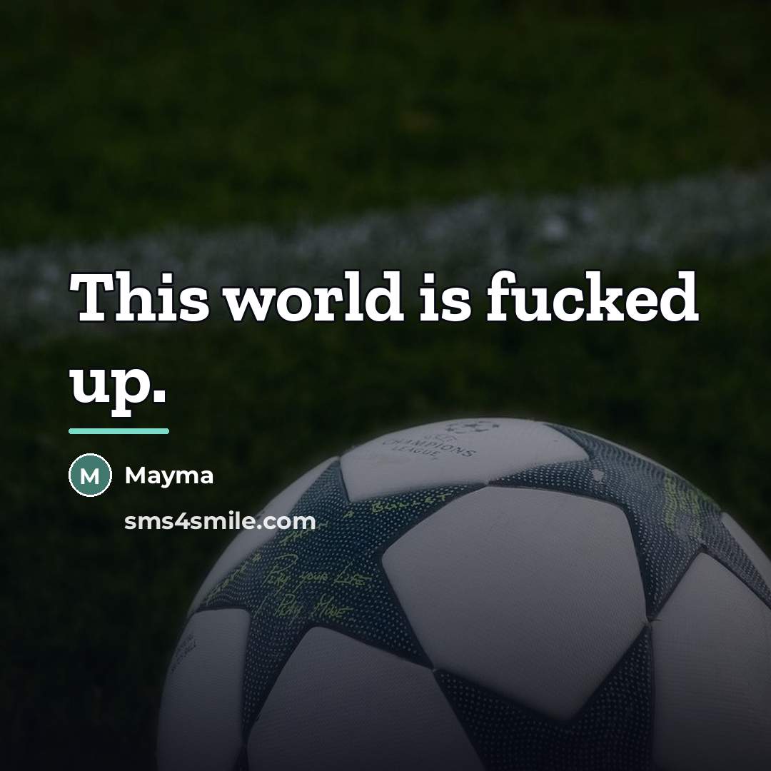 “This world is fucked up.…” quote by Mayma