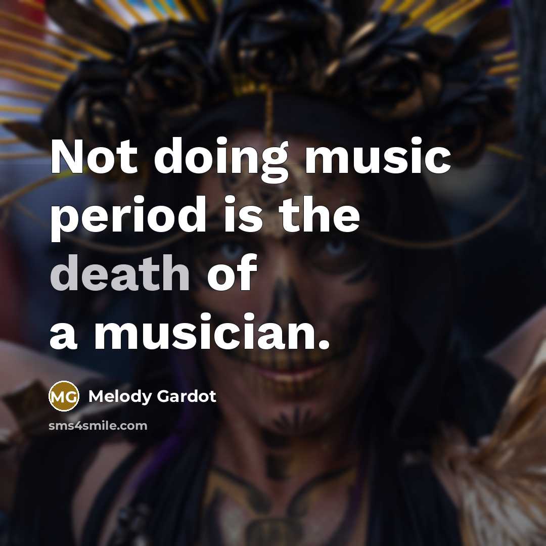 “Not doing music period is the death of a musician.…” quote by Melody Gardot