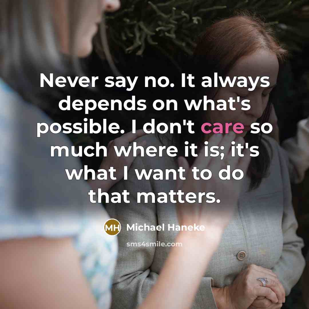 “Never say no. It always depends on what's possible. I…” quote by Michael Haneke