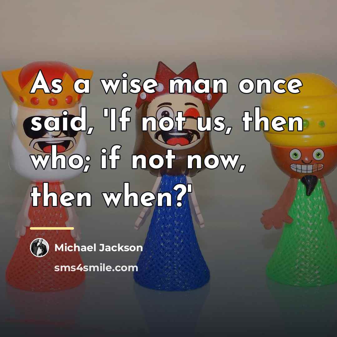 “As a wise man once said, 'If not us, then…” quote by Michael Jackson