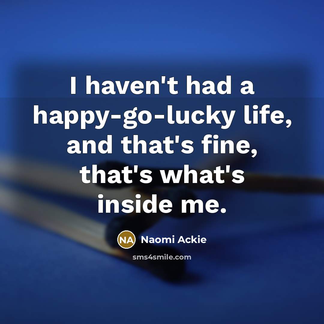 “I haven't had a happy-go-lucky life, and that's fine, that's…” quote by Naomi Ackie