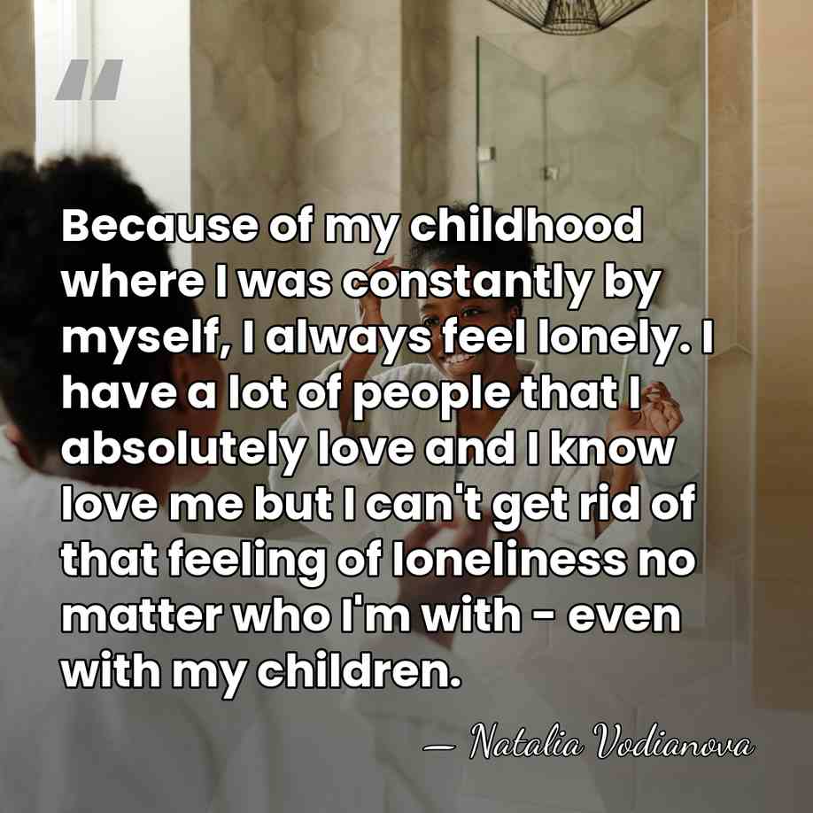 Because of my childhood where I was constantly by myself, I always&hellip; - Natalia Vodianova