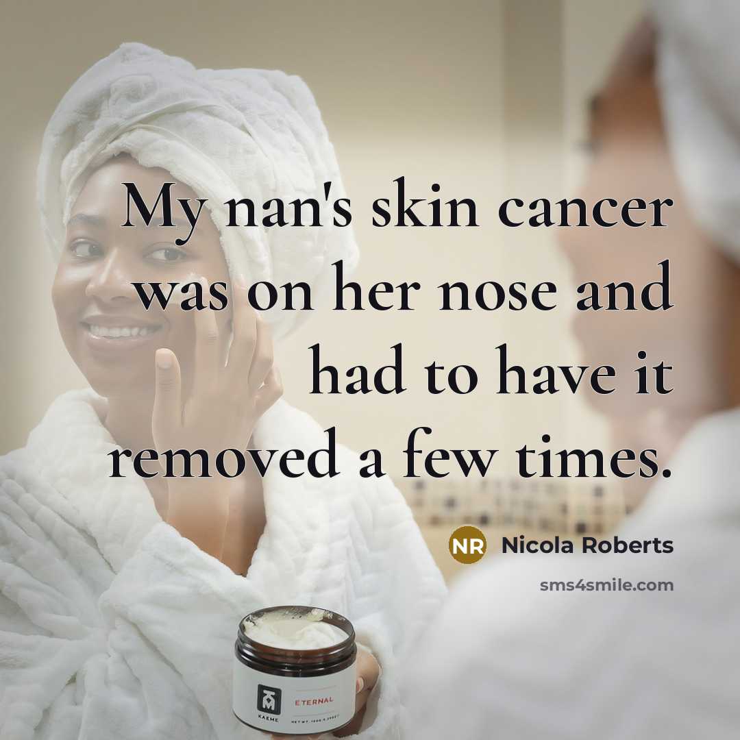 “My nan's skin cancer was on her nose and had…” quote by Nicola Roberts