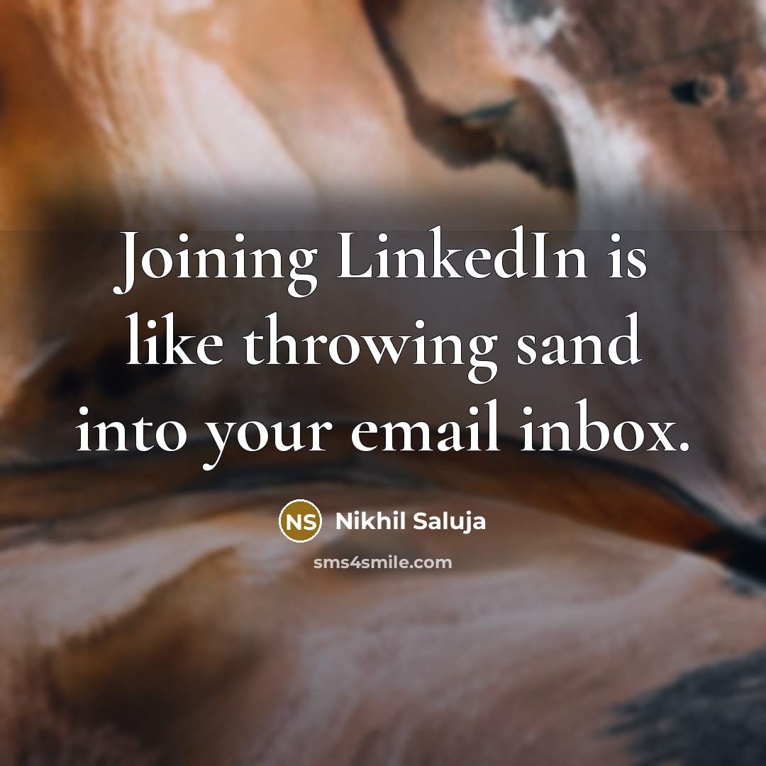 “Joining LinkedIn is like throwing sand into your email inbox.…” quote by Nikhil Saluja