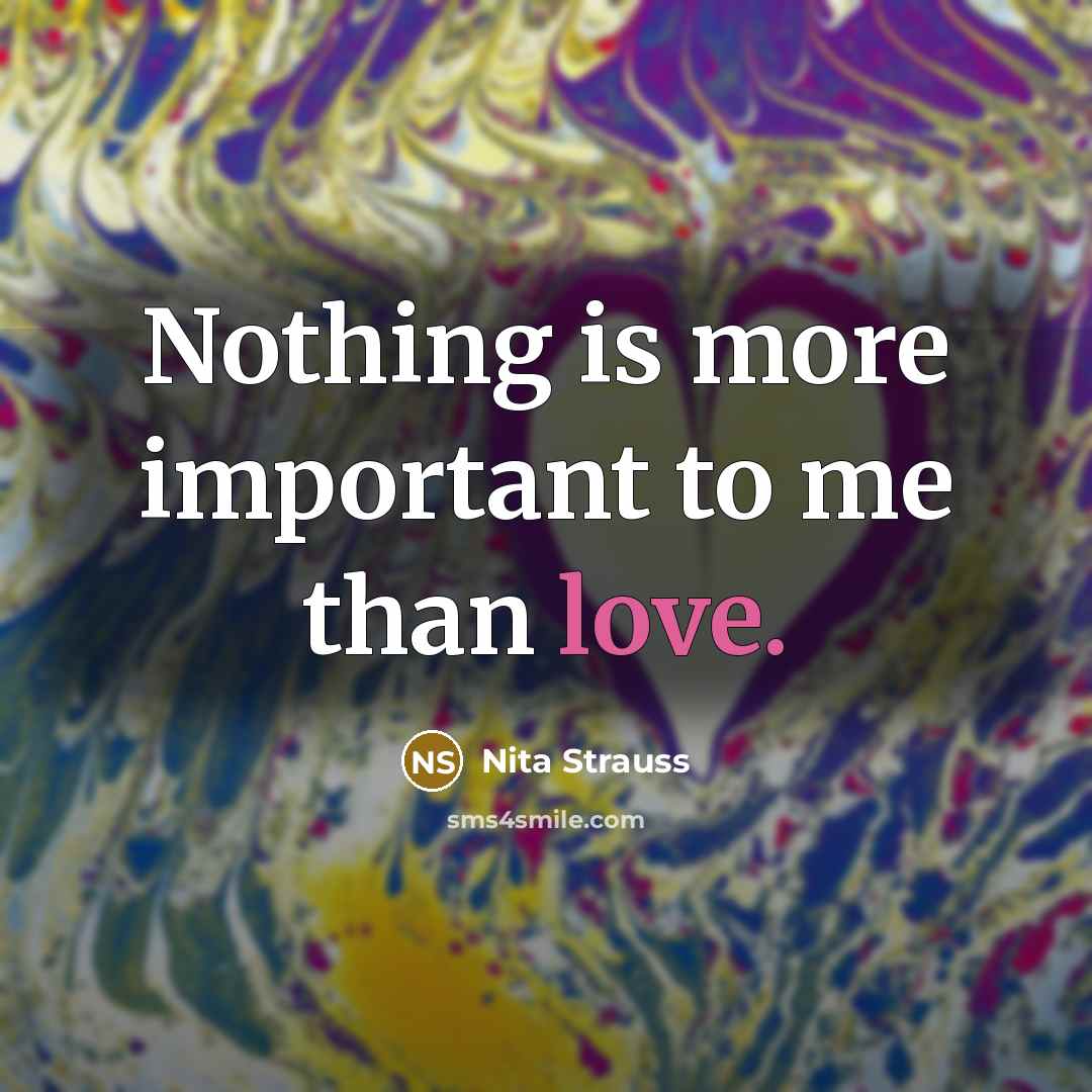 “Nothing is more important to me than love.…” quote by Nita Strauss