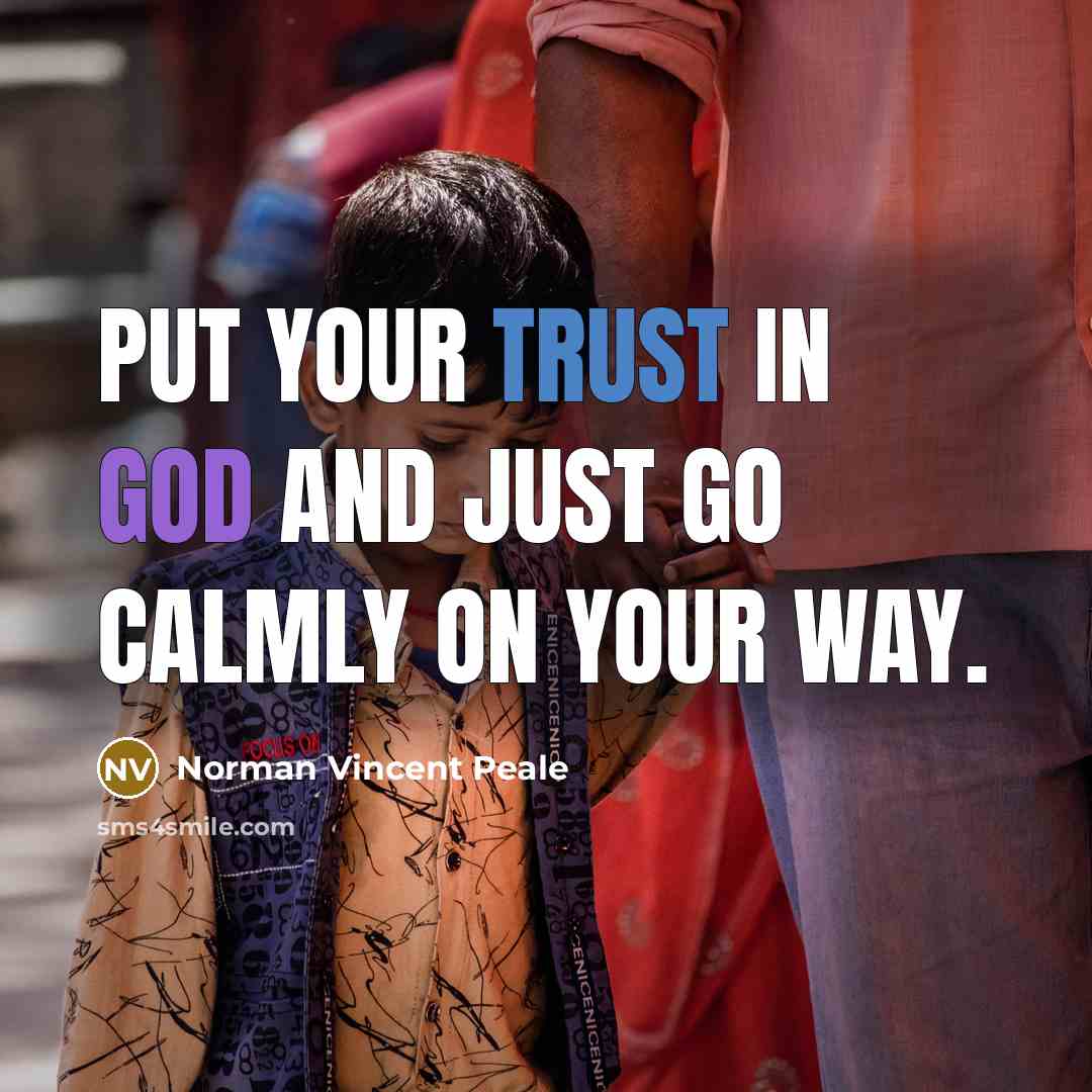 “Put your trust in God and just go calmly on your way.” quote by Norman Vincent Peale