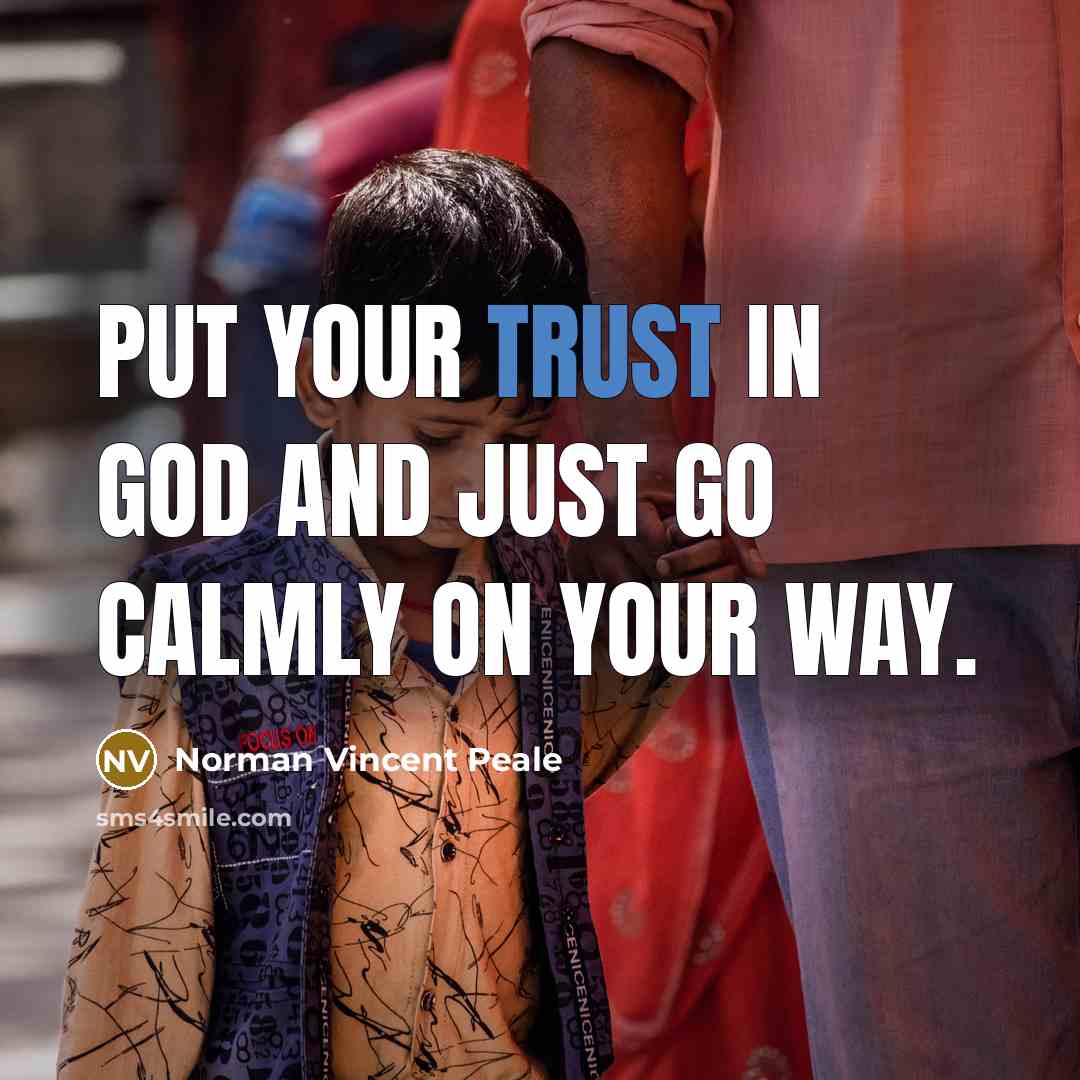 “Put your trust in God and just go calmly on…” quote by Norman Vincent Peale