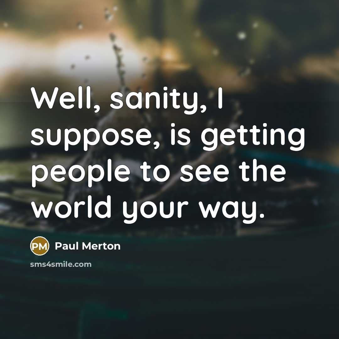 “Well, sanity, I suppose, is getting people to see the…” quote by Paul Merton