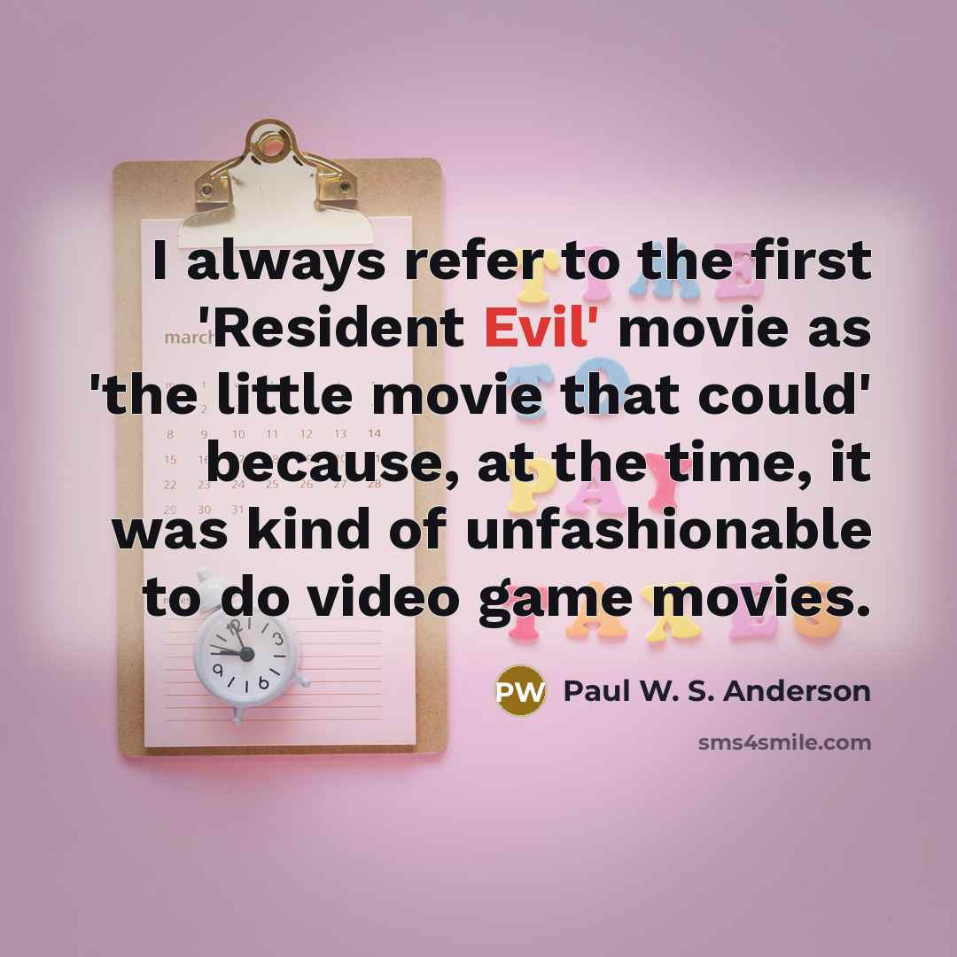 “I always refer to the first 'Resident Evil' movie as…” quote by Paul W. S. Anderson
