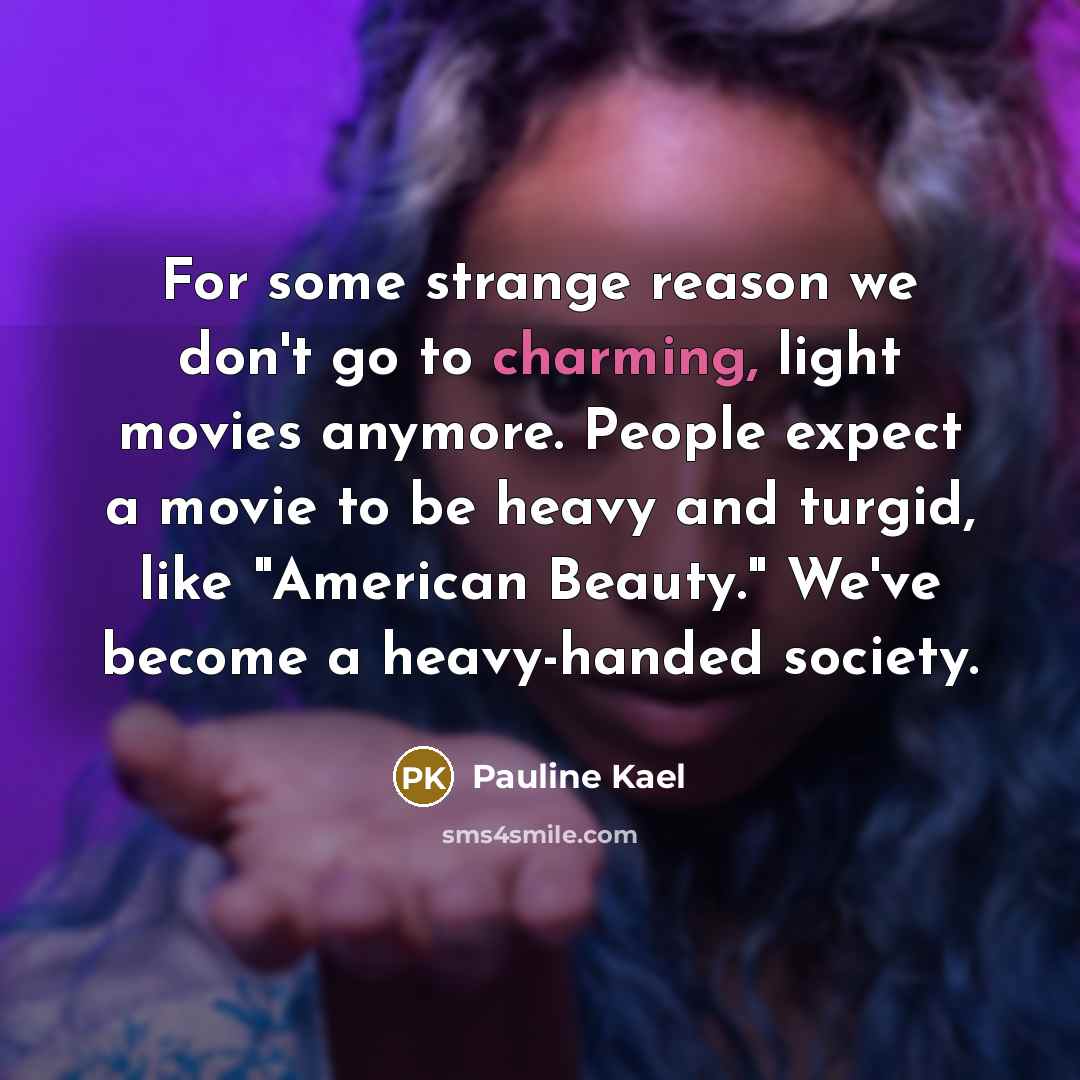 “For some strange reason we don't go to charming, light…” quote by Pauline Kael