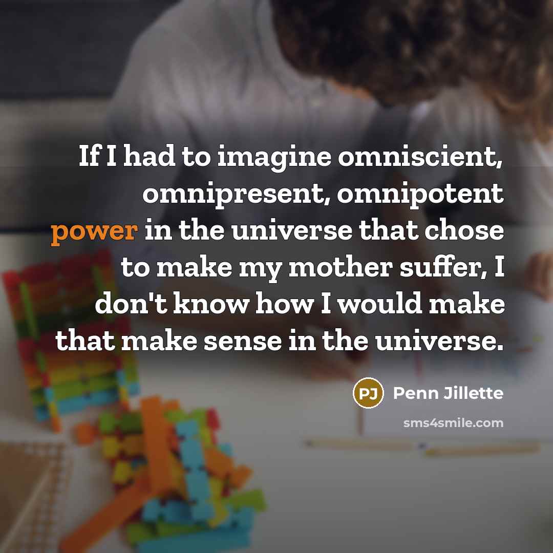 “If I had to imagine omniscient, omnipresent, omnipotent power in…” quote by Penn Jillette