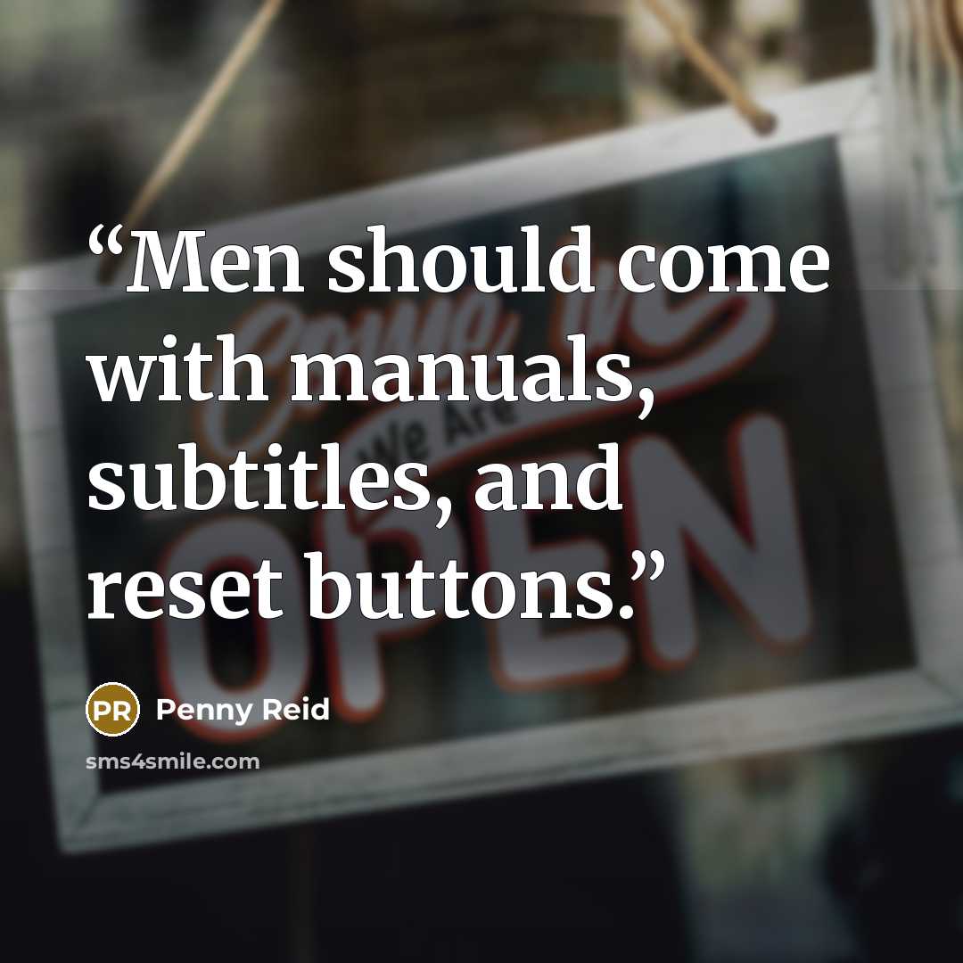 “Men should come with manuals, subtitles, and reset buttons.” quote by Penny Reid