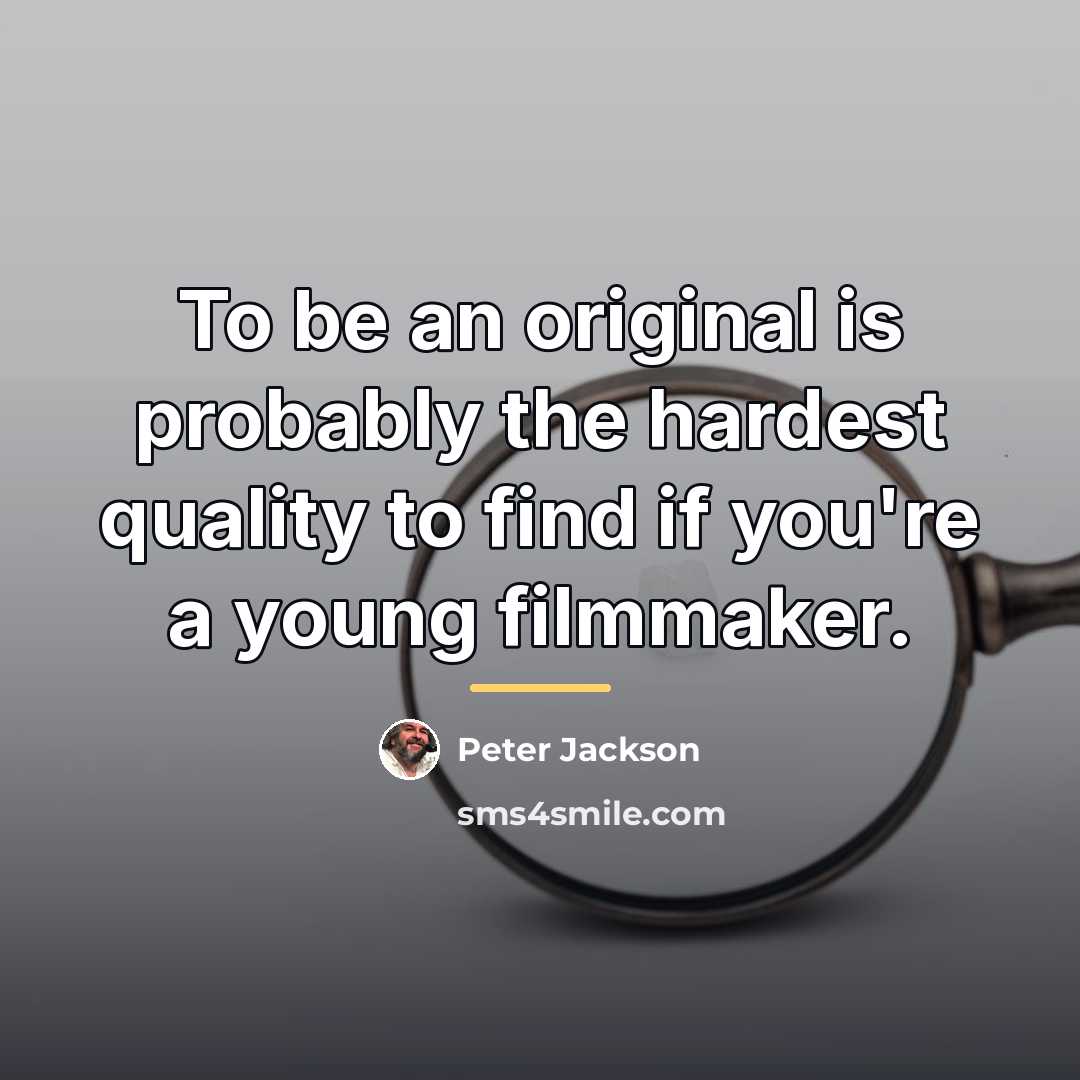 “To be an original is probably the hardest quality to…” quote by Peter Jackson