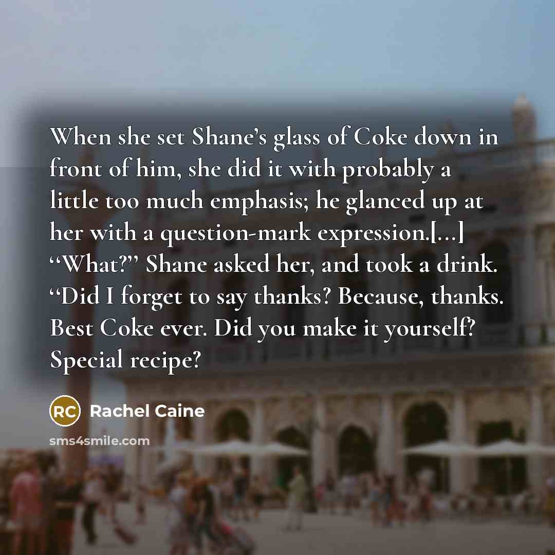 “When she set Shane’s glass of Coke down in front…” quote by Rachel Caine