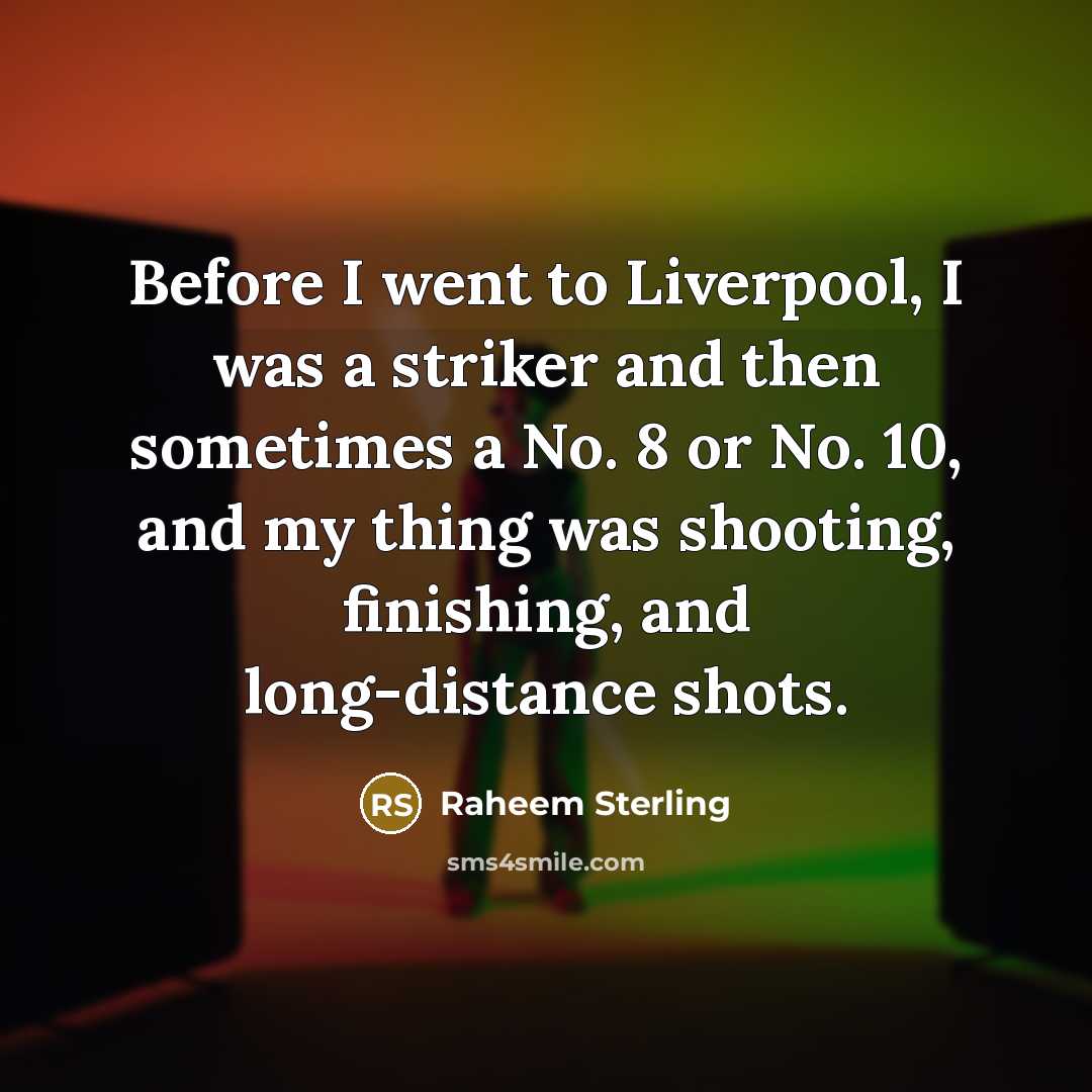 “Before I went to Liverpool, I was a striker and…” quote by Raheem Sterling