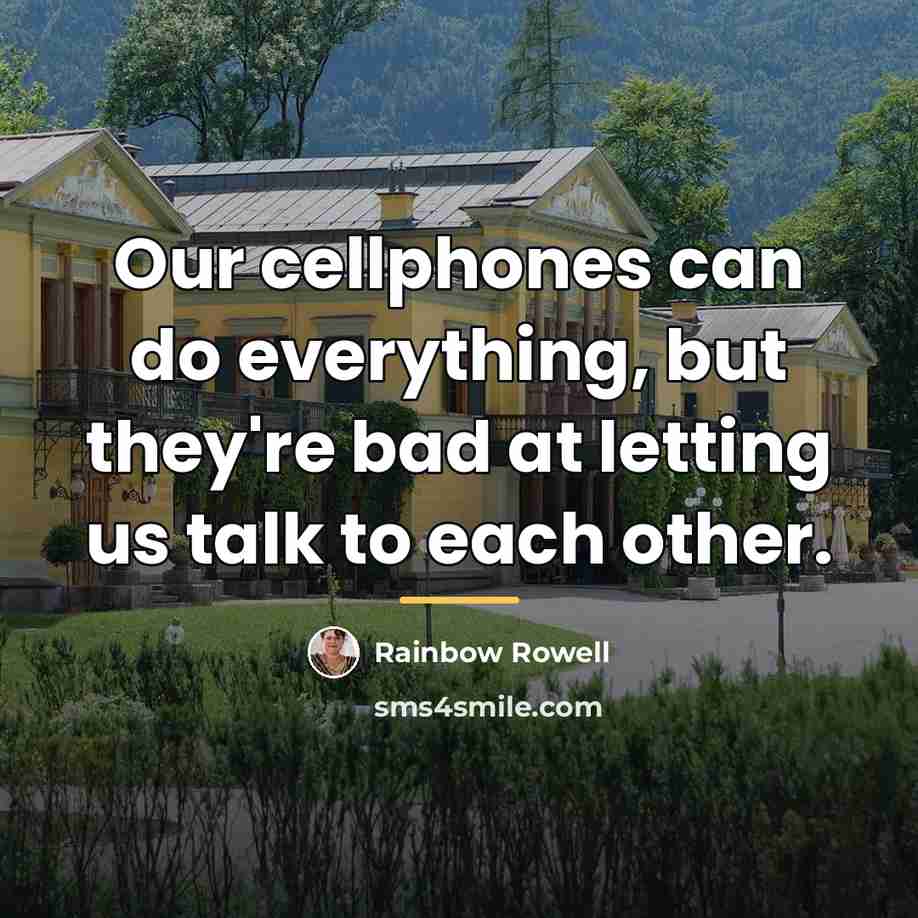 “Our cellphones can do everything, but they're bad at letting…” quote by Rainbow Rowell