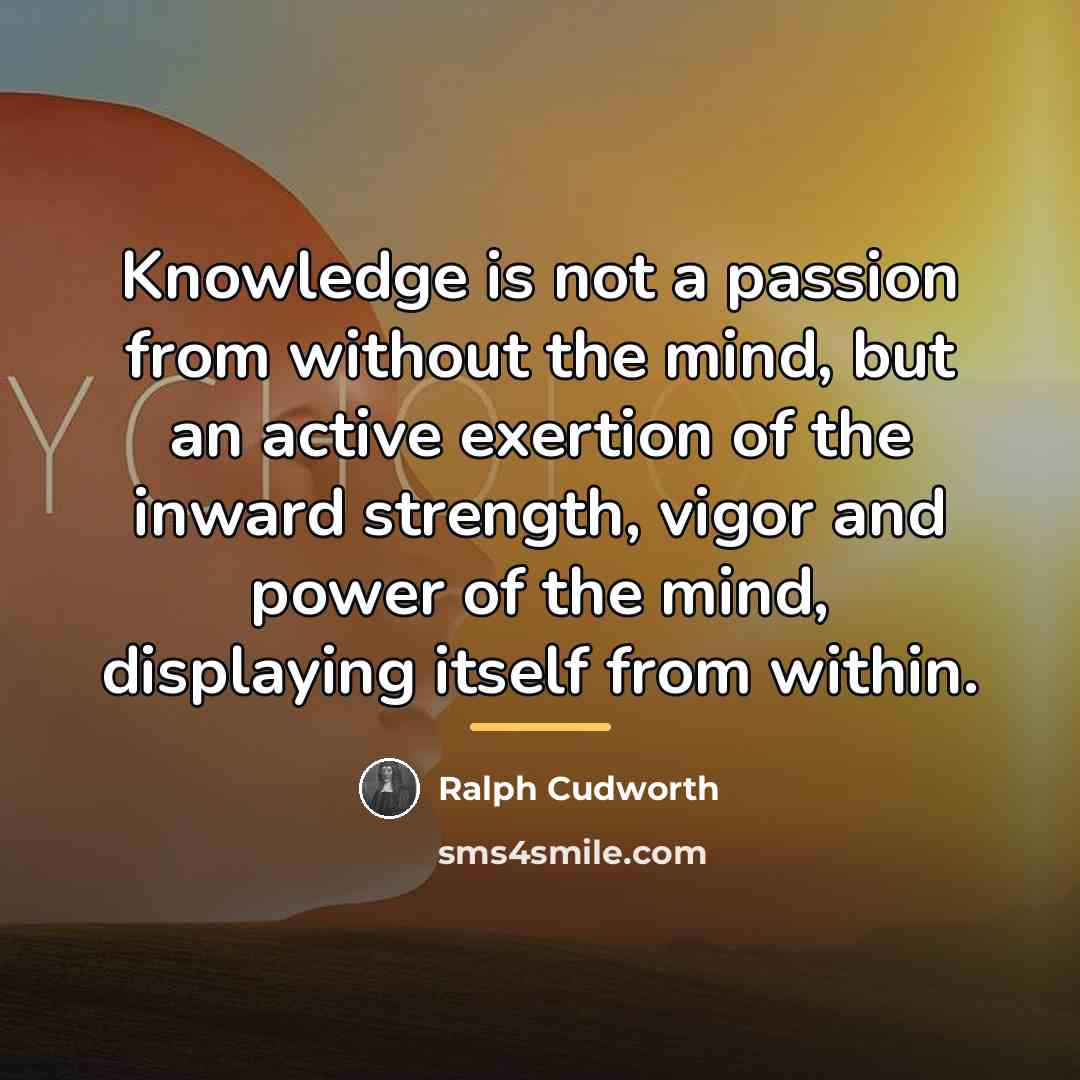 “Knowledge is not a passion from without the mind, but…” quote by Ralph Cudworth