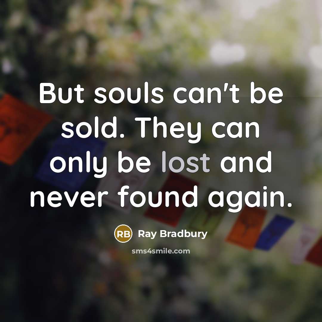 “But souls can't be sold. They can only be lost…” quote by Ray Bradbury