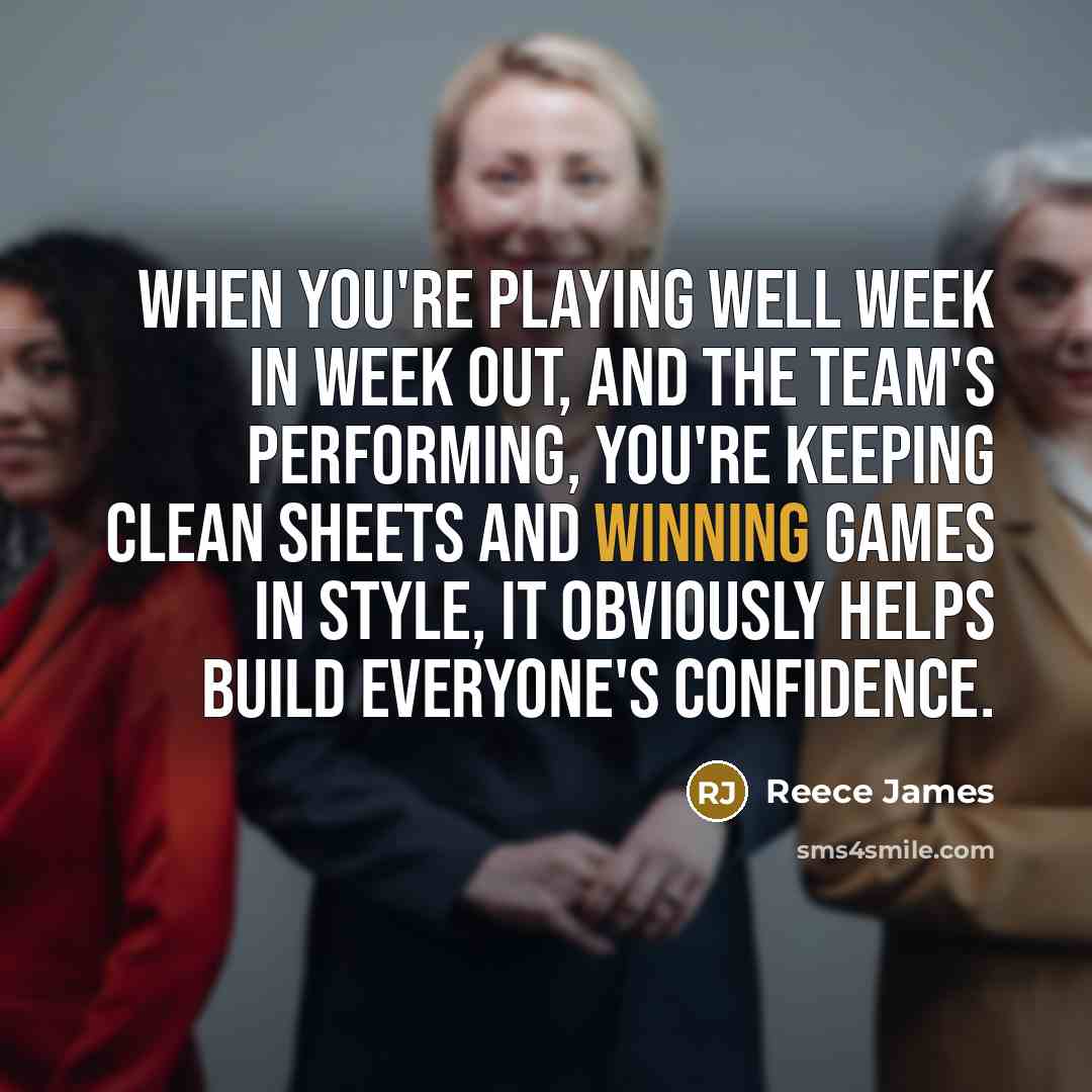 “When you're playing well week in week out, and the…” quote by Reece James