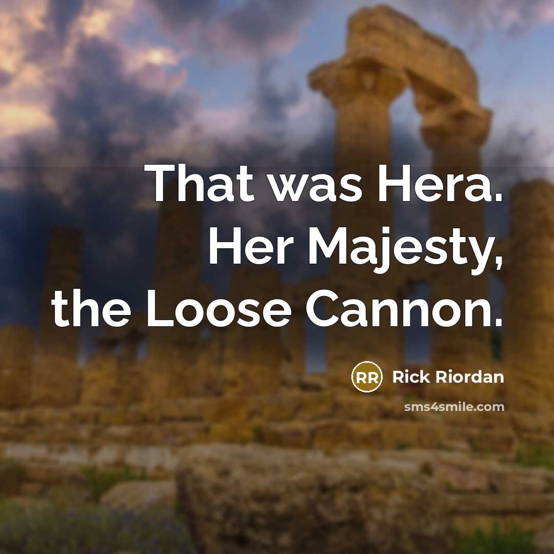“That was Hera. Her Majesty, the Loose Cannon.…” quote by Rick Riordan