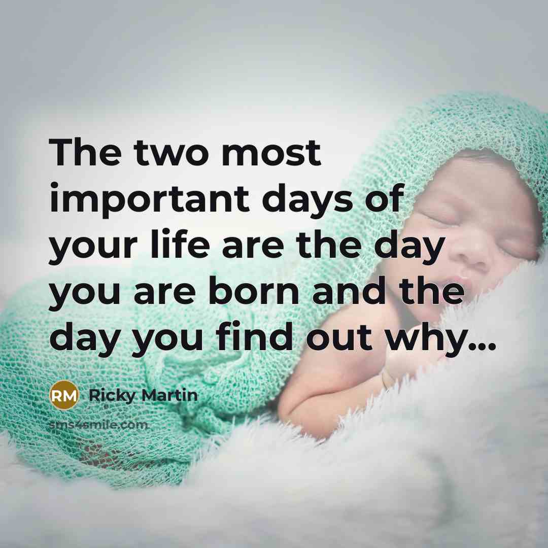 “The two most important days of your life are the…” quote by Ricky Martin