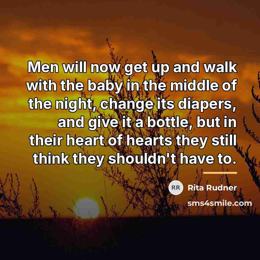 “Men will now get up and walk with the baby…” quote by Rita Rudner