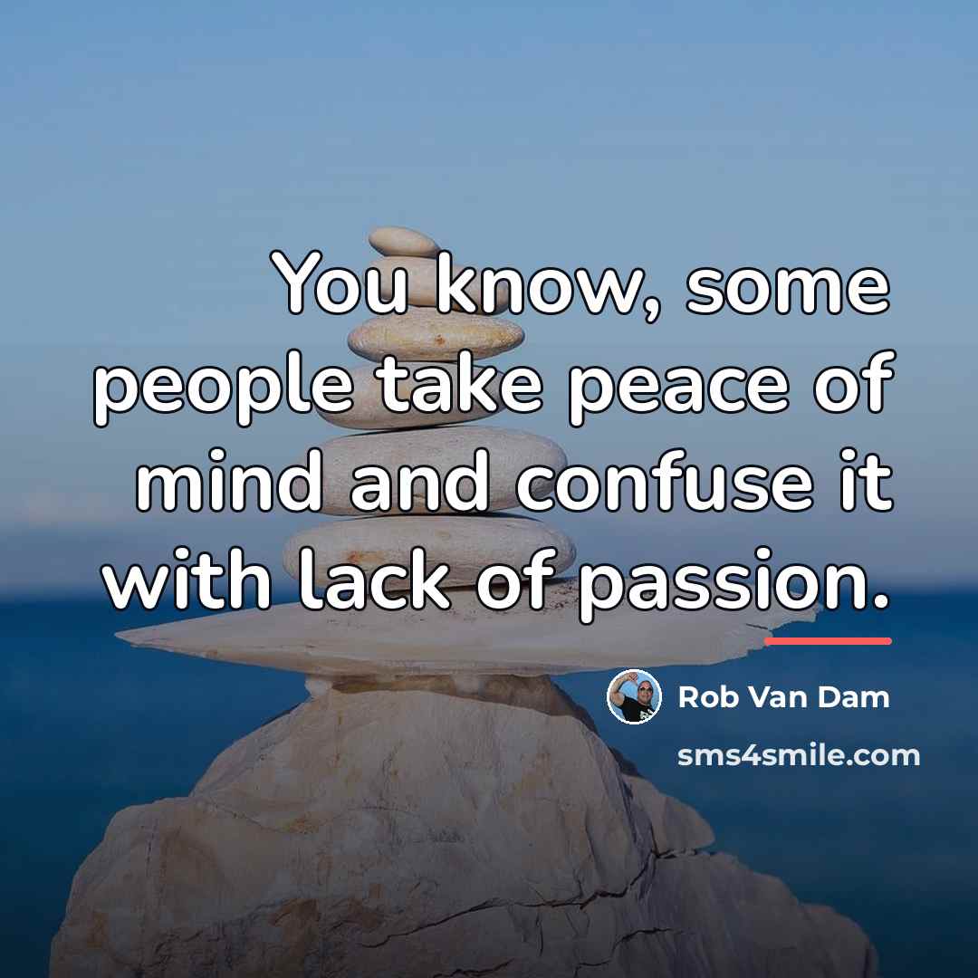 “You know, some people take peace of mind and confuse…” quote by Rob Van Dam