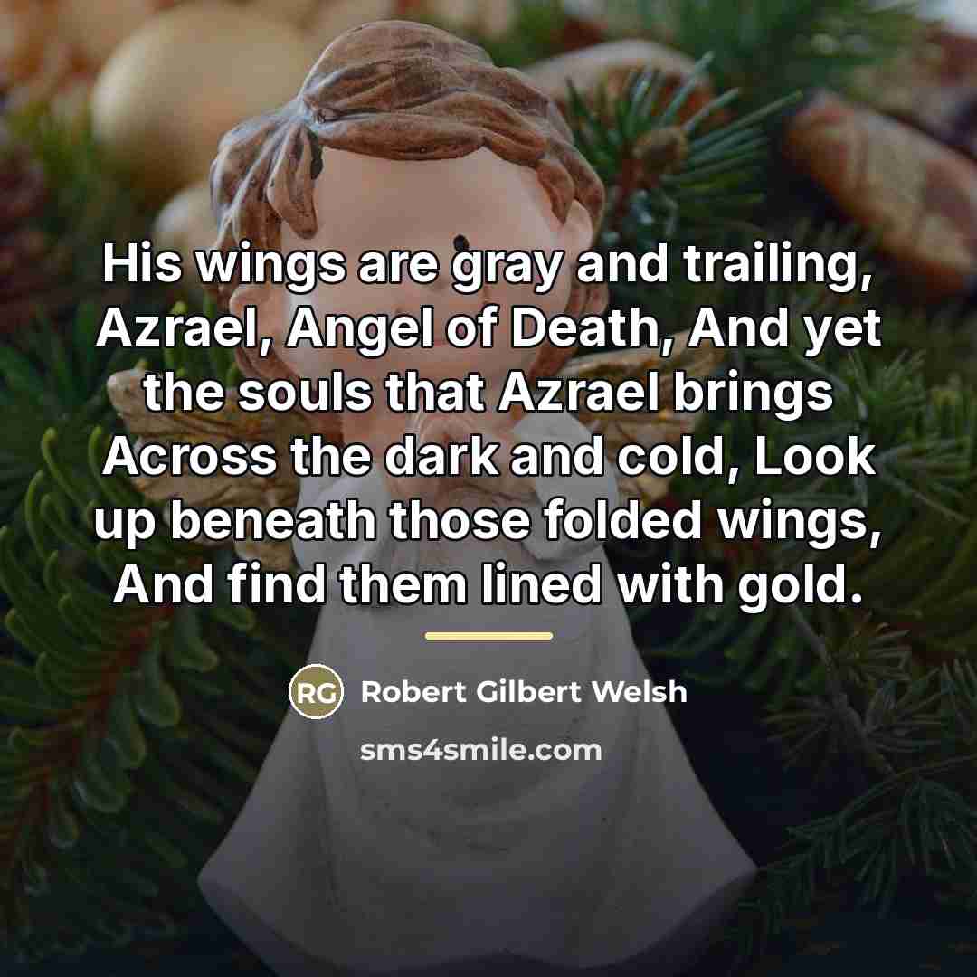 “His wings are gray and trailing, Azrael, Angel of Death,…” quote by Robert Gilbert Welsh