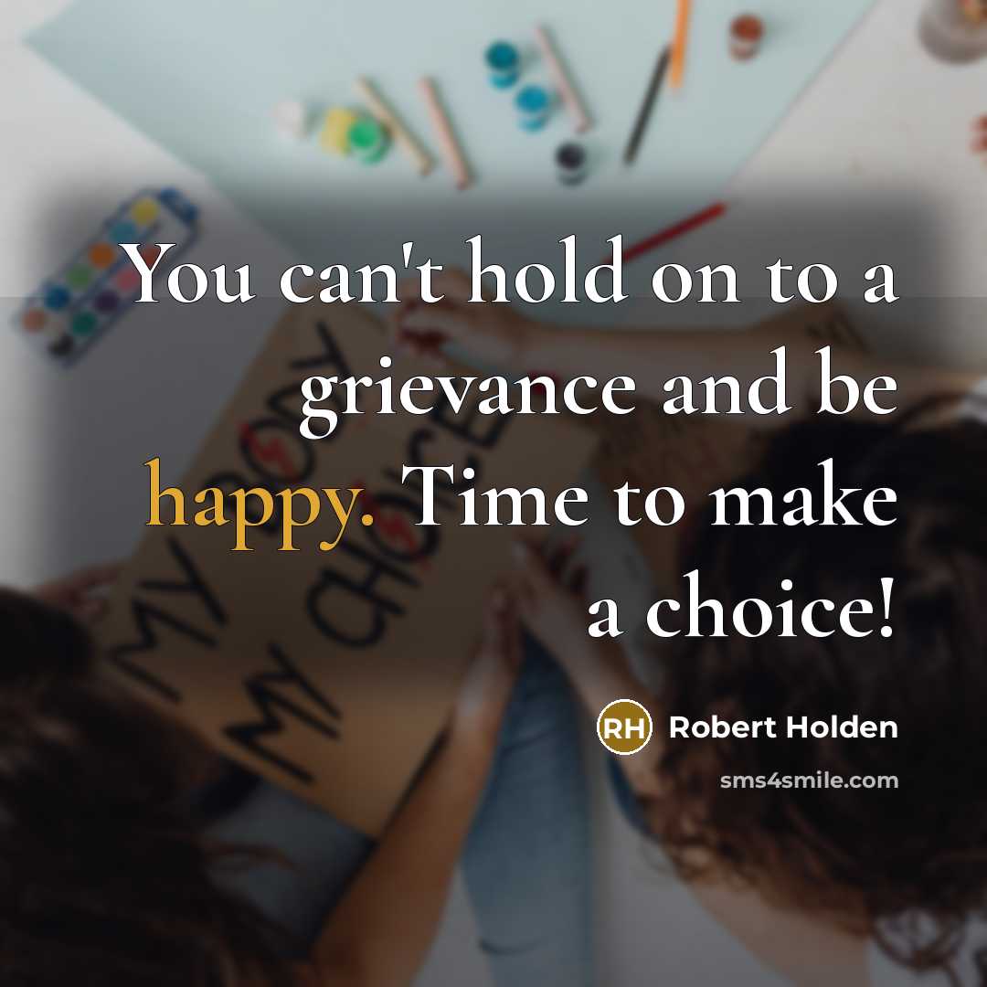 “You can't hold on to a grievance and be happy.…” quote by Robert Holden