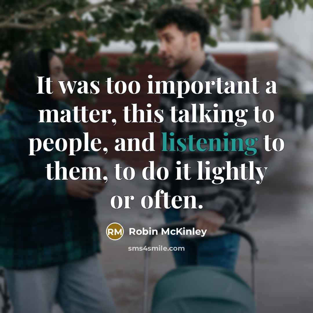 “It was too important a matter, this talking to people,…” quote by Robin McKinley