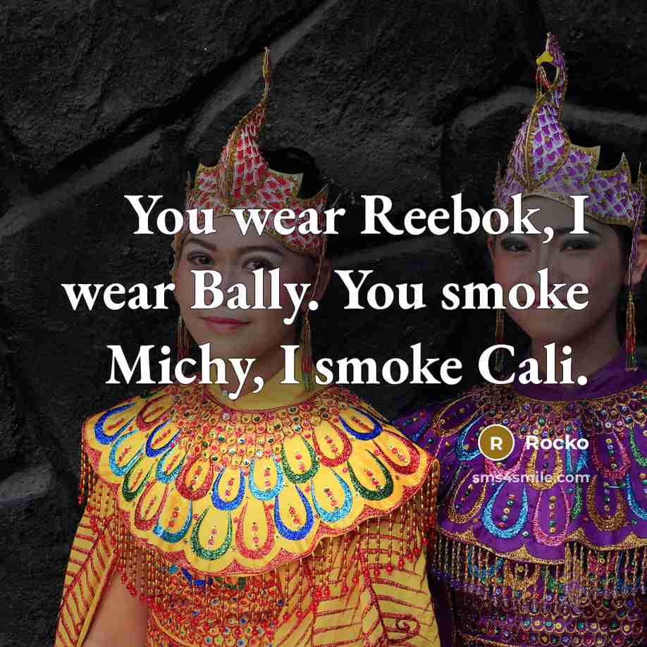 “You wear Reebok, I wear Bally. You smoke Michy, I…” quote by Rocko