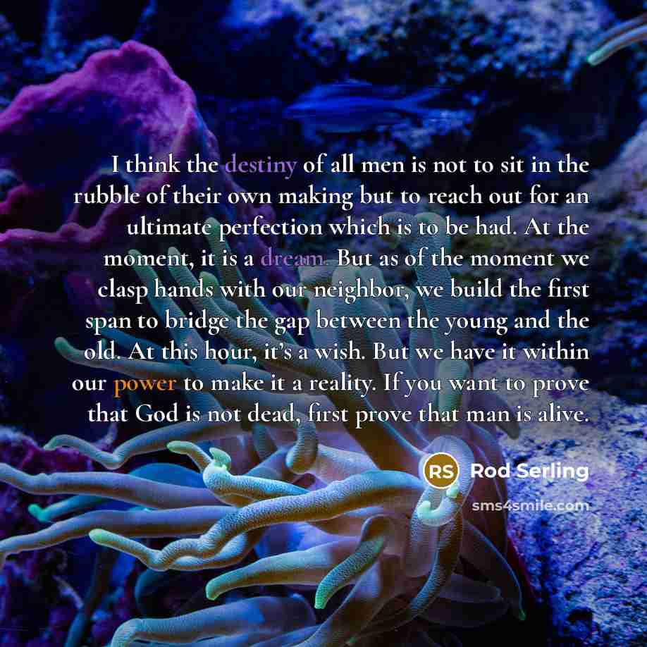 “I think the destiny of all men is not to…” quote by Rod Serling