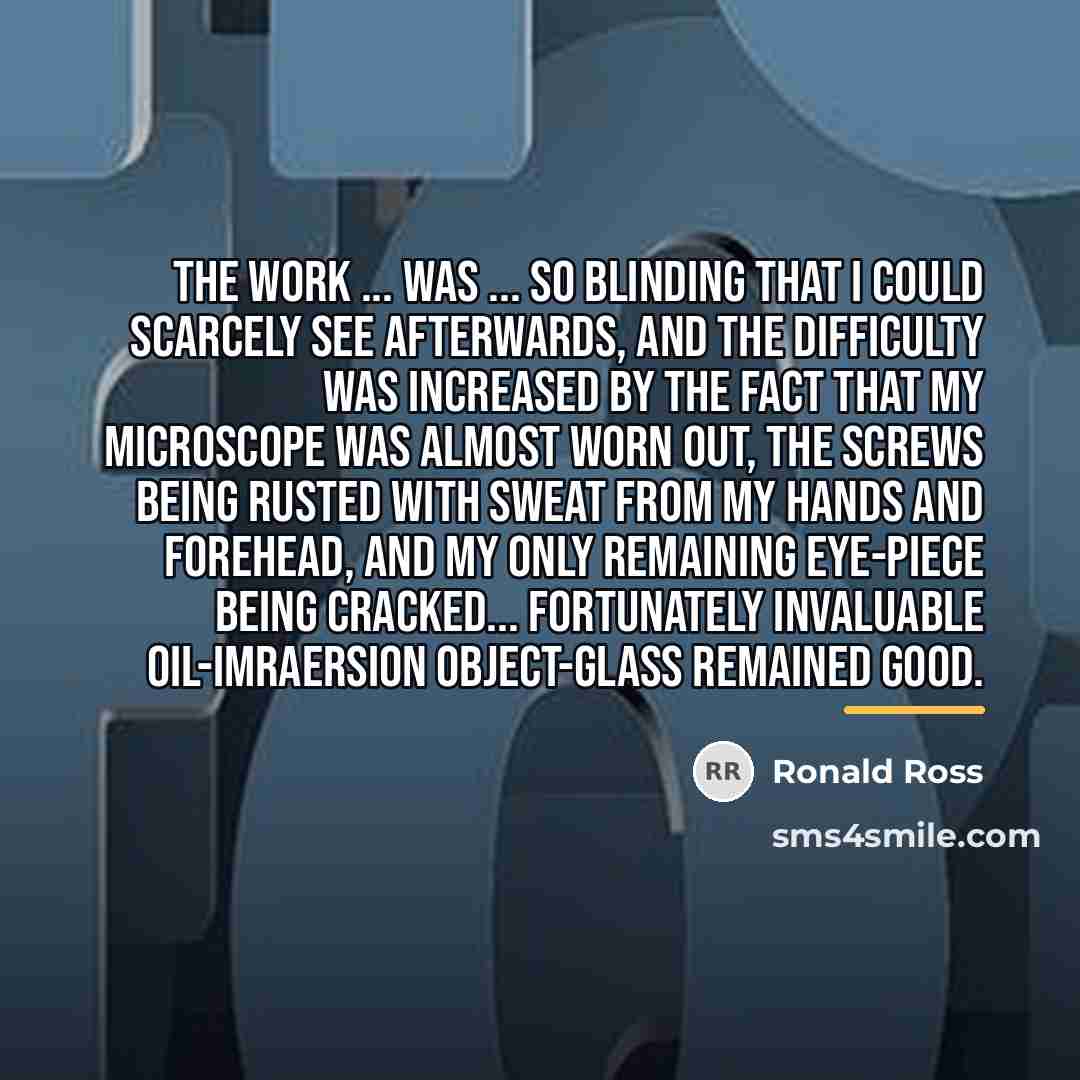 “The work ... was ... so blinding that I could…” quote by Ronald Ross