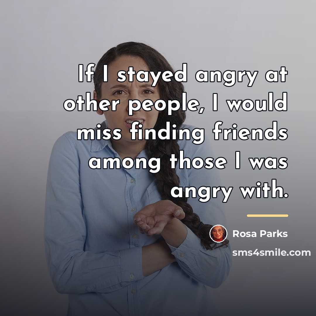 “If I stayed angry at other people, I would miss…” quote by Rosa Parks