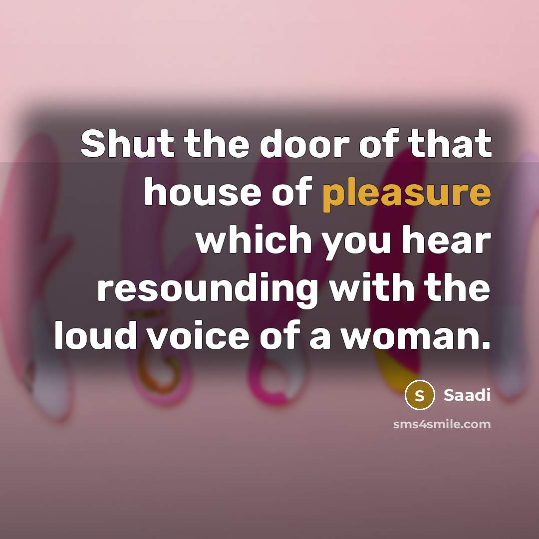 “Shut the door of that house of pleasure which you…” quote by Saadi
