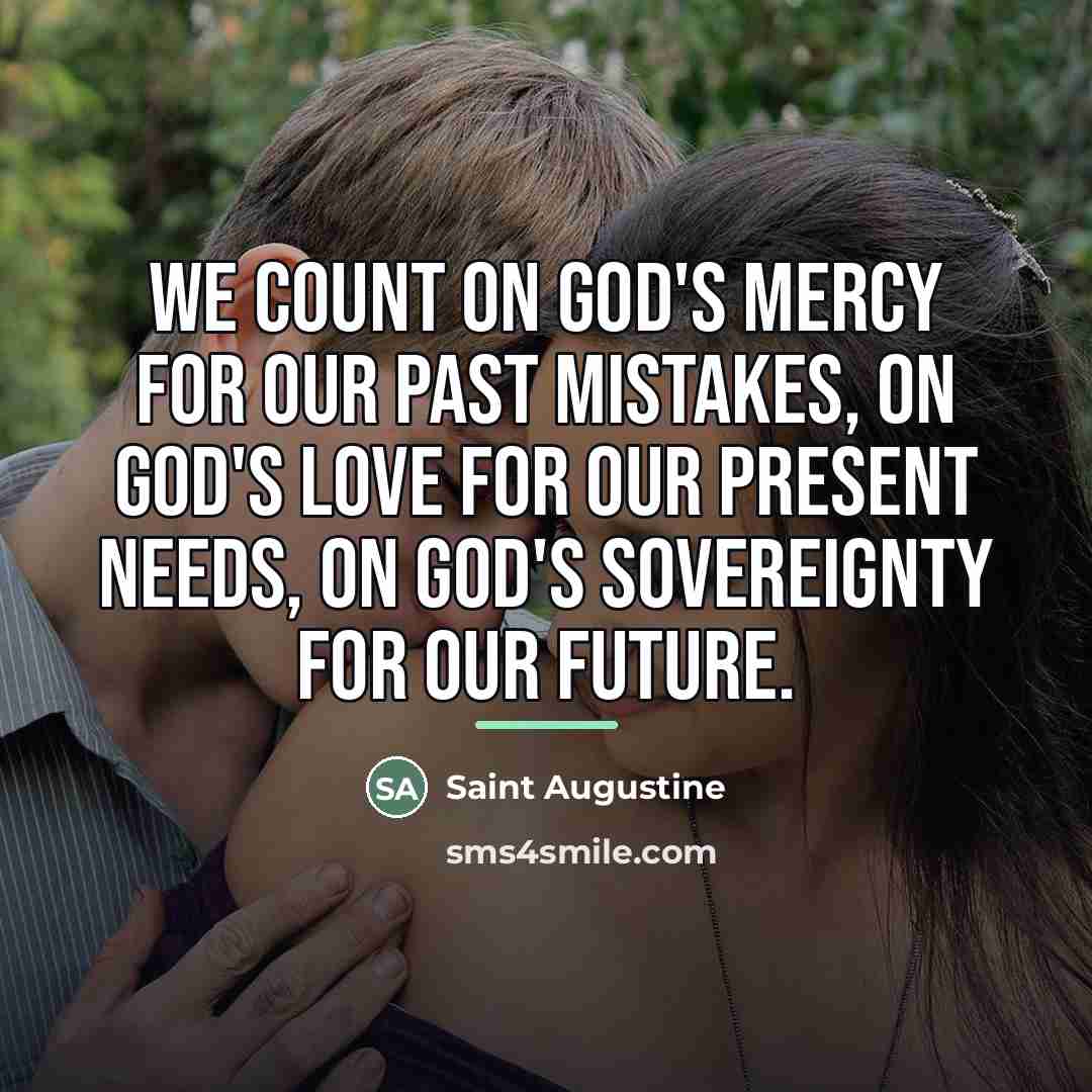 “We count on God's mercy for our past mistakes, on…” quote by Saint Augustine