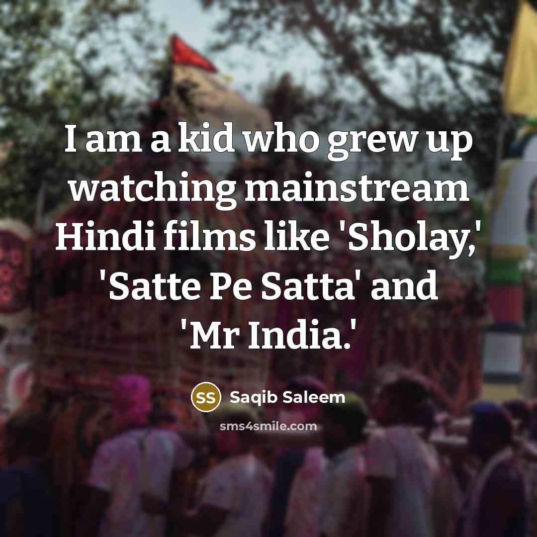 “I am a kid who grew up watching mainstream Hindi…” quote by Saqib Saleem