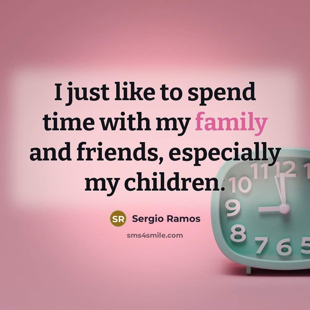 “I just like to spend time with my family and…” quote by Sergio Ramos
