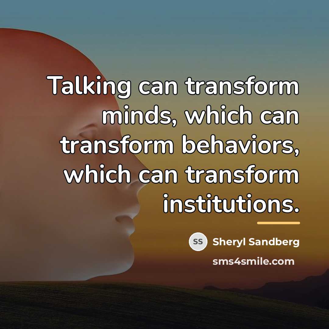“Talking can transform minds, which can transform behaviors, which can…” quote by Sheryl Sandberg
