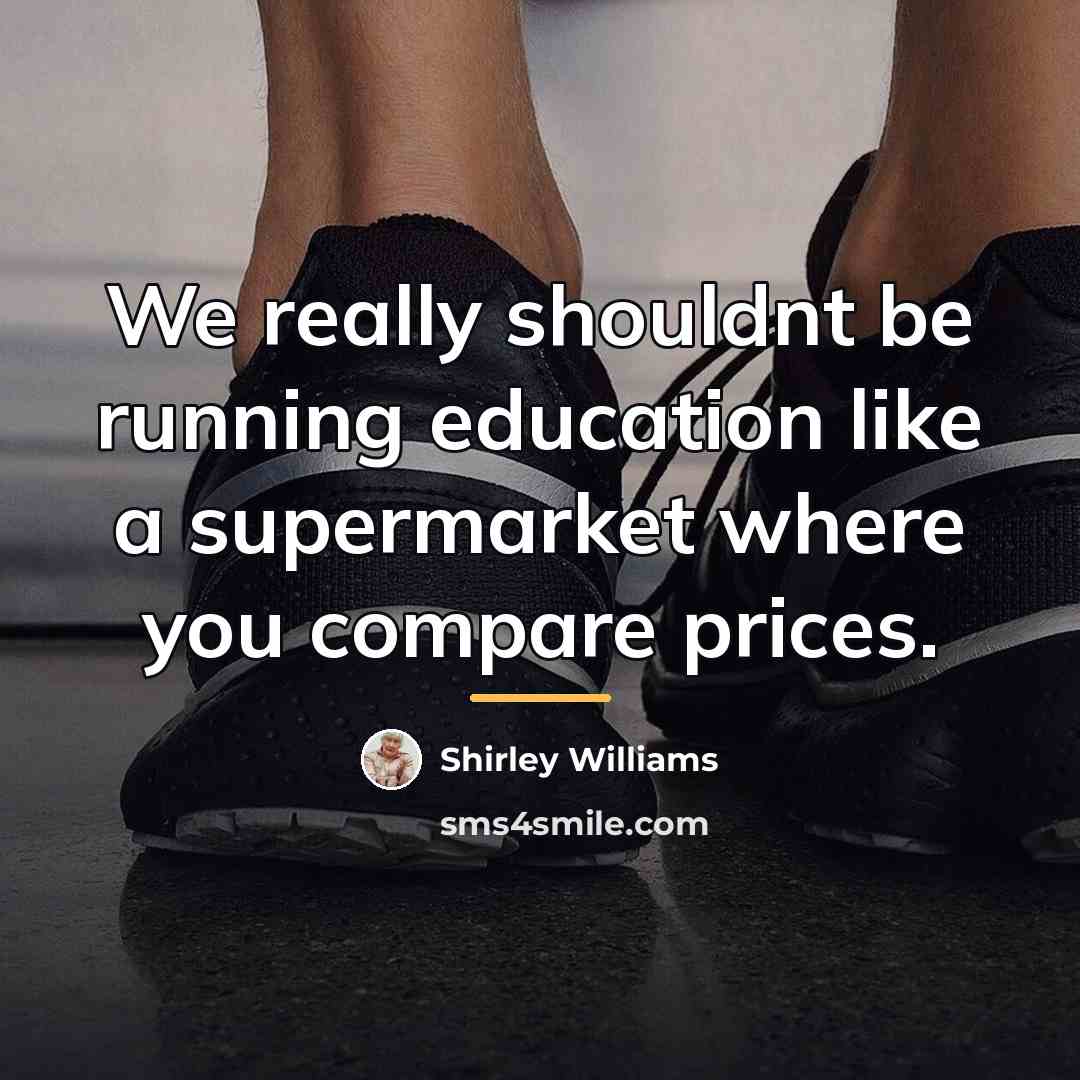 “We really shouldnt be running education like a supermarket where…” quote by Shirley Williams
