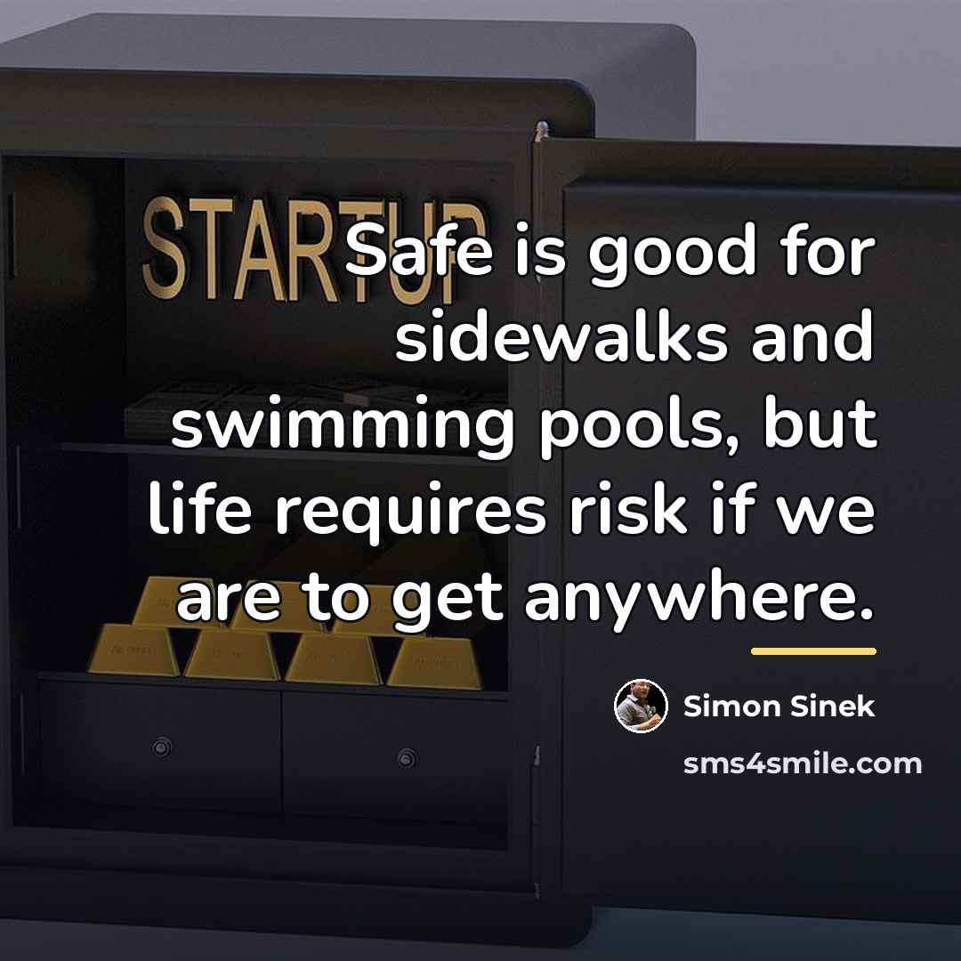 “Safe is good for sidewalks and swimming pools, but life…” quote by Simon Sinek