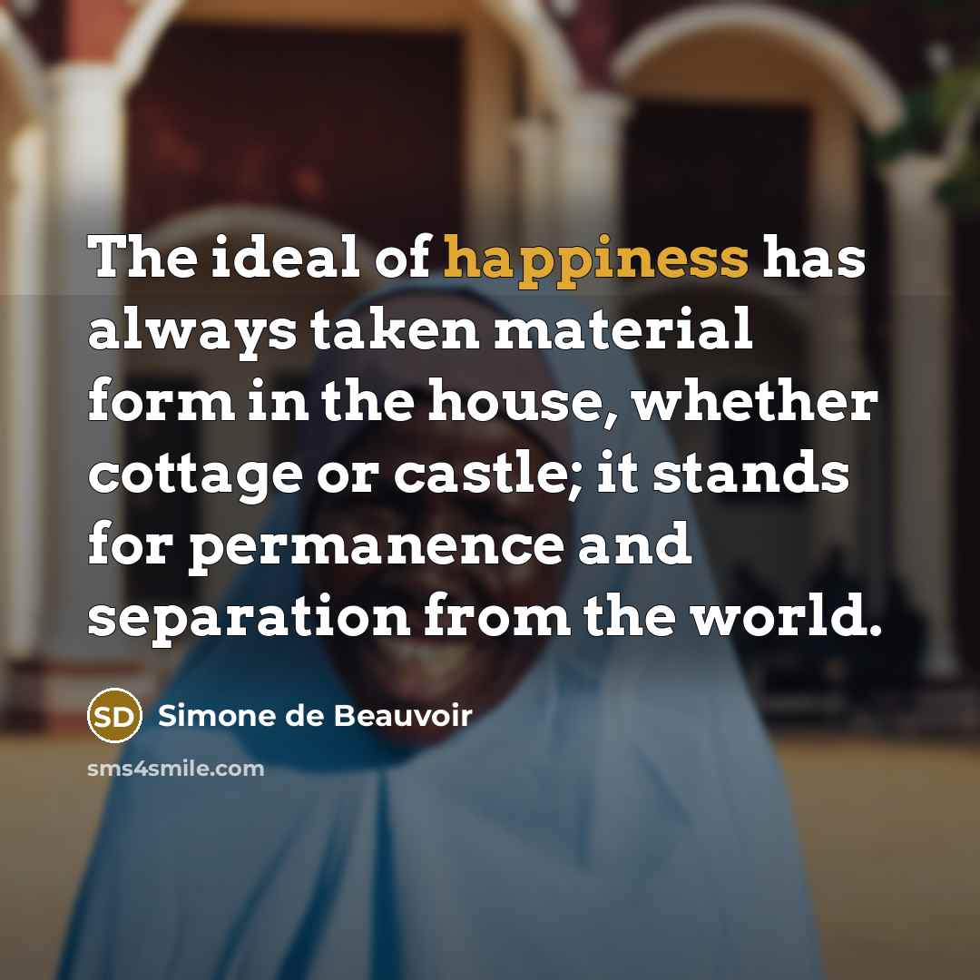 “The ideal of happiness has always taken material form in…” quote by Simone de Beauvoir