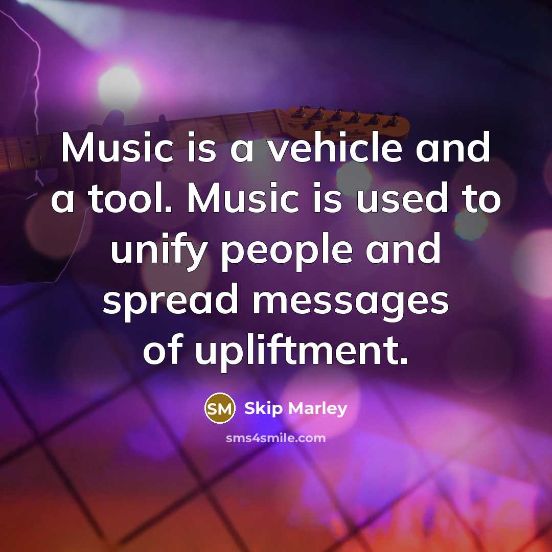 “Music is a vehicle and a tool. Music is used…” quote by Skip Marley