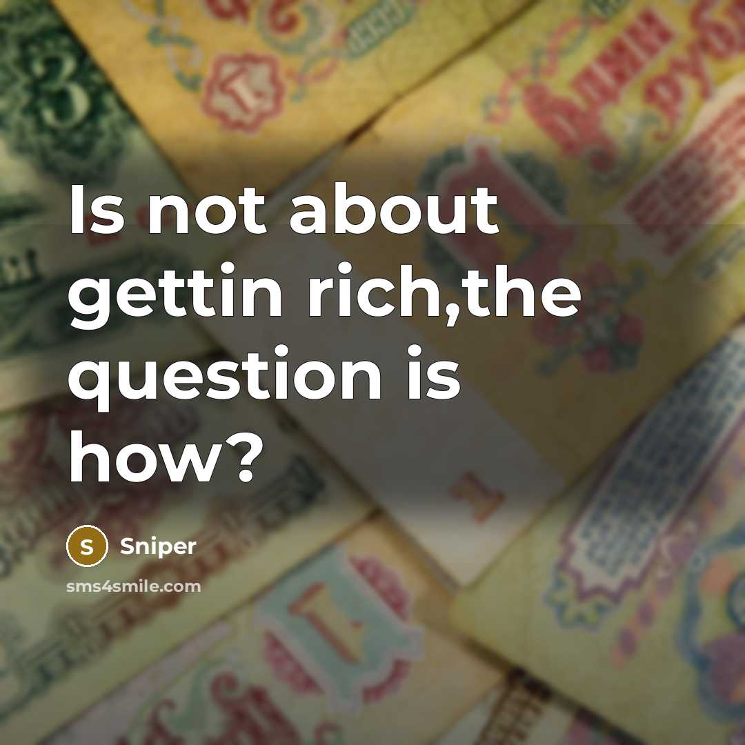 “Is not about gettin rich,the question is how?…” quote by Sniper