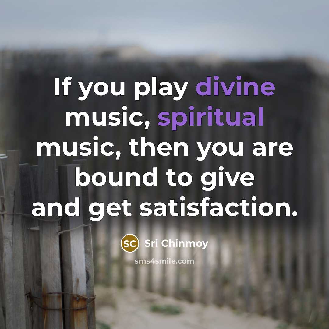 “If you play divine music, spiritual music, then you are…” quote by Sri Chinmoy