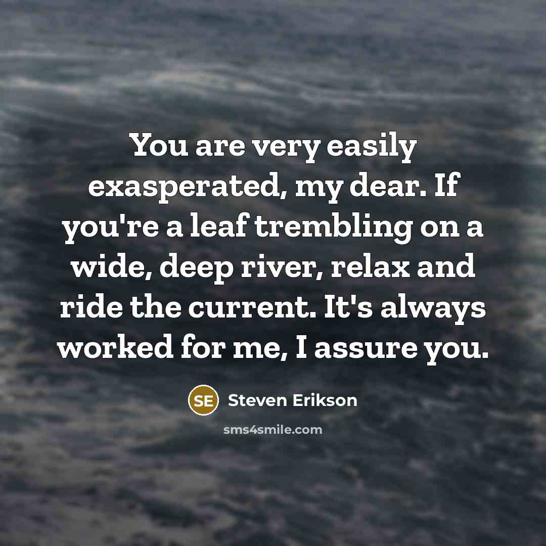 “You are very easily exasperated, my dear. If you're a…” quote by Steven Erikson